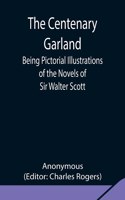 Centenary Garland; Being Pictorial Illustrations of the Novels of Sir Walter Scott