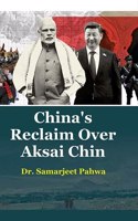 China's Reclaim Over Aksai Chin [Hardcover] Dr. Samarjeet Pahwa