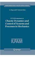 Iutam Symposium on Chaotic Dynamics and Control of Systems and Processes in Mechanics