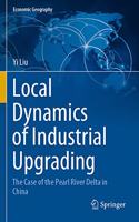 Local Dynamics of Industrial Upgrading: The Case of the Pearl River Delta in China(Economic Geography)
