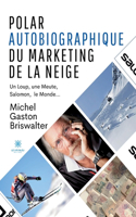 Polar autobiographique du Marketing de la Neige: Un Loup, une Meute, Salomon, le Monde...