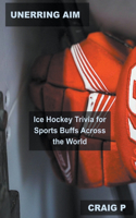 Unerring Aim: Ice Hockey Trivia for Sports Buffs Across the World(2 Hockey Quiz Trivia)