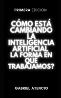 Cómo está cambiando la inteligencia artificial la forma en que trabajamos?