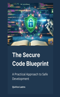The Secure Code Blueprint: A Practical Approach to Safe Development