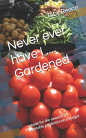 Never ever have I .... Gardened