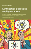 L'intrication quantique expliquée à tous: Le chat de Schrödinger, les effondrements, les superpositions, la non-localité et toutes les autres attractions du grand cirque de la physique moder(Physique Quantique Et Métaphysique. Publications de Bruno del Medico en Français. (Fra))