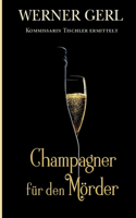Champagner für den Mörder: Kommissarin Tischlers dritter Fall