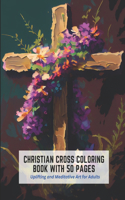 Christian Cross Coloring Book With 50 pages: Uplifting and Meditative Art for Adults