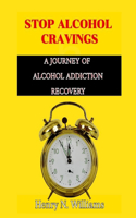 Stop Alcohol Cravings: A Journey of Alcohol Addiction Recovery: Overcoming the Bottle