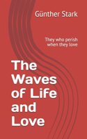 The Waves of Life and Love