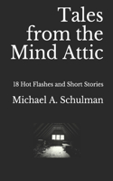 Tales from the Mind Attic: 18 Hot Flashes and Short Stories