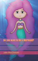 Do you want to be a Mermaid?