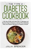 The Type 2 Diabetes Cookbook: A 30-Day Guide with Meal Plan, to Manage and Reverse Type 2 Diabetes without Pills & Needles. Easy and Healthy Recipes for Diabetic People.