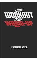YOUR WORKOUT IS MY WARM-UP - Essensplaner