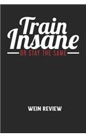 TRAIN INSANE OR STAY THE SAME - Wein Review