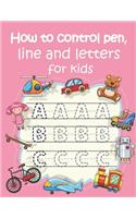 How to control pen, line and letters for kids