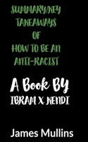 Summary/ Key Takeaways of How to Be an Anti-Racist a Book by Ibram X. Kendi