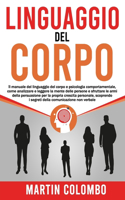 Linguaggio del corpo: Il Manuale del Linguaggio del Corpo e psicologia comportamentale, come analizzare e leggere la mente delle persone e sfruttare le armi della persuas