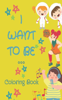 I Want To Be ...