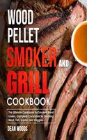 Wood Pellet Smoker and Grill Cookbook