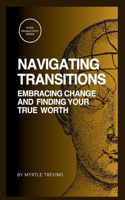 Navigating Transitions: Embracing change and finding your true worth