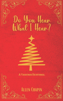 Do You Hear What I Hear?: A Christmas Devotional