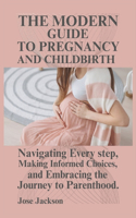 The Modern Guide to Pregnancy and Childbirth