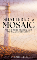 Shattered to Mosaic