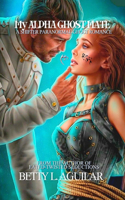 My Alpha Ghost Mate: A rejected attract paranormal lover human enemies fantasy vampire obsessed shifter human ghost soul mate Academy romance.