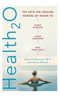 Health20: Tap Into the Healing Powers of Water to Fight Disease, Look Younger, and Feel Your Best