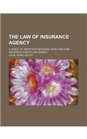 The Law of Insurance Agency; A Digest of Important Decisions Affecting Fire Insurance Agents and Agency