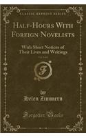 Half-Hours with Foreign Novelists, Vol. 2 of 2: With Short Notices of Their Lives and Writings (Classic Reprint)