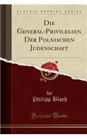 Die General-Privilegien Der Polnischen Judenschaft (Classic Reprint)