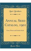 Annual Seed Catalog, 1901: Farm, Flower and Garden Seeds (Classic Reprint)
