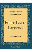 First Latin Lessons (Classic Reprint)