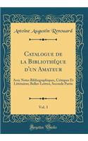 Catalogue de la Bibliothï¿½que d'Un Amateur, Vol. 3: Avec Notes Bibliographiques, Critiques Et Littï¿½raires; Belles-Lettres, Seconde Partie (Classic Reprint): Avec Notes Bibliographiques, Critiques Et Littï¿½raires; Belles-Lettres, Seconde Partie (Classic Reprint)