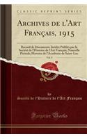 Archives de l'Art Français, 1915, Vol. 9: Recueil de Documents Inédits Publiés Par La Société de l'Histoire de l'Art Français; Nouvelle Période; Histoire de l'Académie de Saint-Luc (Classic 