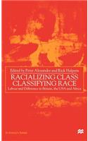 Racializing Class, Classifying Race: Labour and Difference in Britain, the USA and Africa(St Antony's Series)