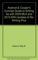 Axelrod & Cooper's Concise Guide to Writing 5e with 2009 MLA and 2010 APA Updates & RE: Writing Plus