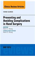 Preventing and Avoiding Complications in Hand Surgery, an Issue of Hand Clinics