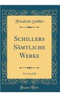 Schillers Sämtliche Werke, Vol. 16 of 20 (Classic Reprint)