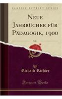Neue Jahrb�cher F�r P�dagogik, 1900, Vol. 3 (Classic Reprint)