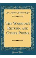 The Warrior's Return, and Other Poems (Classic Reprint)