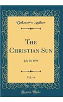 The Christian Sun, Vol. 44: July 30, 1891 (Classic Reprint)