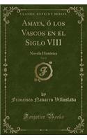 Amaya, Ó Los Vascos En El Siglo VIII, Vol. 2
