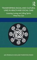 Transforming Racial and Cultural Lines in Health and Social Care: Listening, Loving, and Lifting Spirits When You Can