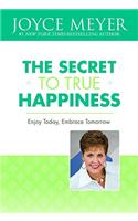The Secret to True Happiness: Enjoy Today, Embrace Tomorrow