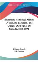 Illustrated Historical Album Of The 2nd Battalion, The Queens Own Rifles Of Canada, 1856-1894