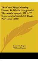 The Cane Ridge Meeting-House; To Which Is Appended The Autobiography Of B. W. Stone And A Sketch Of David Purviance (1910)