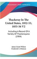 Thackeray In The United States, 1852-53, 1855-56 V2